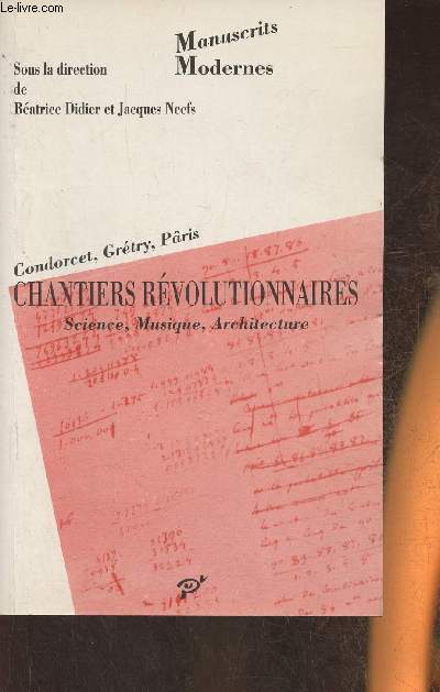 Chantiers rvolutionnaires- sciences, musique, architecture- Manuscrits de la Rvolution II (Condorcet, Grtry, Pris)