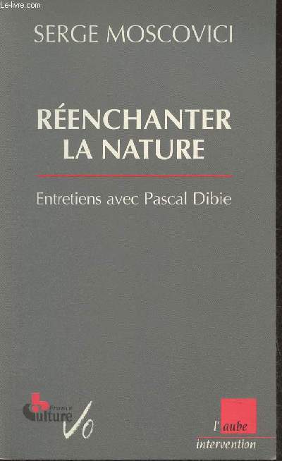 Renchanter la nature- Entretiens avec Pascal Dibie