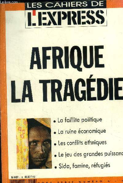 Les cahiers de l'express : Afrique , la tragdie. La faillite politique- La ruine conomique- Les conflits ethniques- Le jeu des grandes puissances- Sida, famine, rfugis.