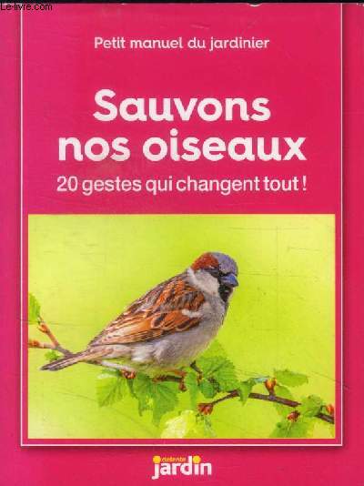Sauvons nos oiseaux : 20 gestes qui changent tout ! (Collection : 
