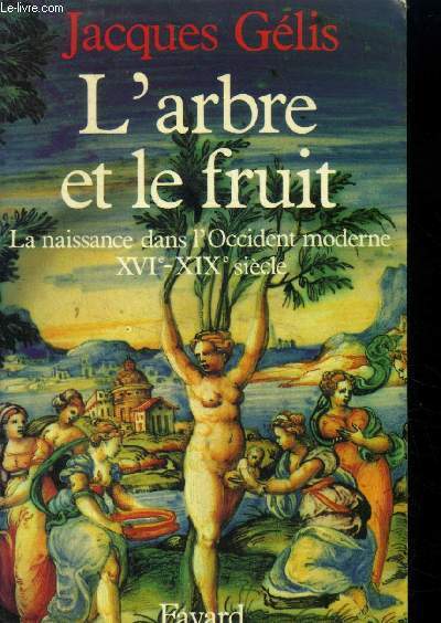 L'arbre et le fruit. La naissance dans l'Occident moderne (XVIe-XIXe sicle)