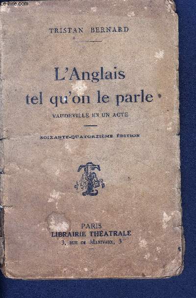 L'anglais tel qu'on le parle - vaudeville en un acte- joue pour la premiere fois, le 28 fevrier 1899 a la comedie parisienne, repris au theatre franais le 1er janvier 1907 - 74eme edition