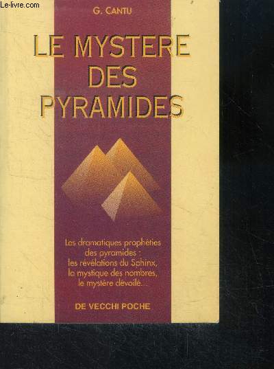 Le mystre des pyramides : les dramatiques prophties des pyramides : les rvlations du sphinx, la mystique des nombres, le mystre dvoil...