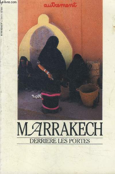 Autrement - n11 hors serie janvier 1985 : marrakech derriere les portes