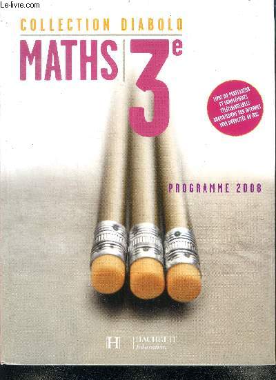 Maths 3e - collection Diabolo - Livre du professeur et complements telechargeables gratuitement sur internet, voir modalites au dos- programme 2008
