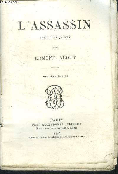 L'assassin, comedie en un acte - 2eme edition- representee pour la premiere fois a paris, sur le theatre du gymnase le 29 septembre 1882