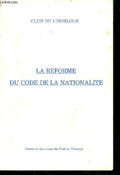 La reforme du code de la nationalite (tudes et documents du Club de l'horloge)