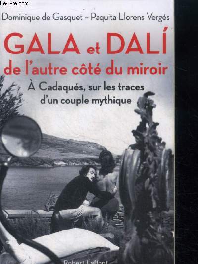 Gala et Dali, de l'autre ct du miroir - a cadaques, sur les traces d'un couple mythique