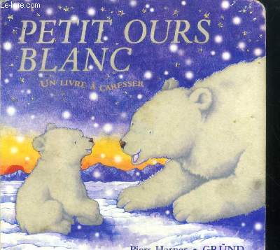 Petit Ours Blanc - Un livre a caresser