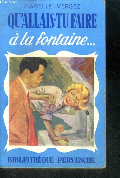 QU'ALLAIS TU FAIRE A LA FONTAINE... - Collection Pervenche N169