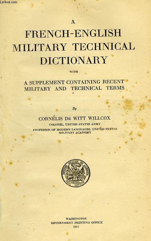 A FRENCH-ENGLISH MILITARY TECHNICAL DICTIONARY, WITH A SUPPLEMENT CONTAINING RECENT MILITARY AND TECHNICAL TERMS