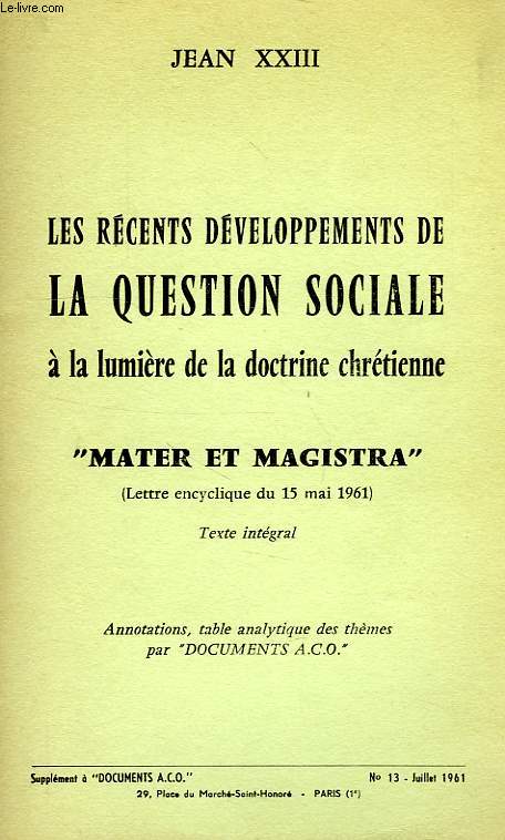 LES RECENTS DEVELOPPEMENTS DE LA QUESTION SOCIALE A LA LUMIERE DE LA DOCTRINE CHRETIENNE, 'MATER ET MAGISTRA' (LETTRE ENCYCLIQUE DU 15 MAI 1961)