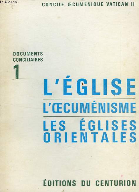 DOCUMENTS CONCILIAIRES, 1, CONCILE OECUMENIQUE DE VATICAN II, L'EGLISE, L'OECUMENISME, LES EGLISES ORIENTALES
