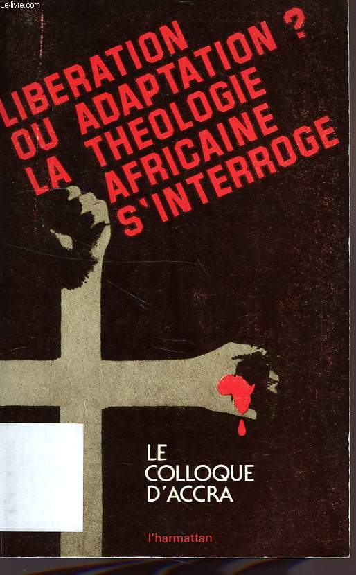 LIBERATION OU ADAPTATION ? LA THEOLOGIE AFRICAINE S'INTERROGE, LE COLLOQUE D'ACCRA