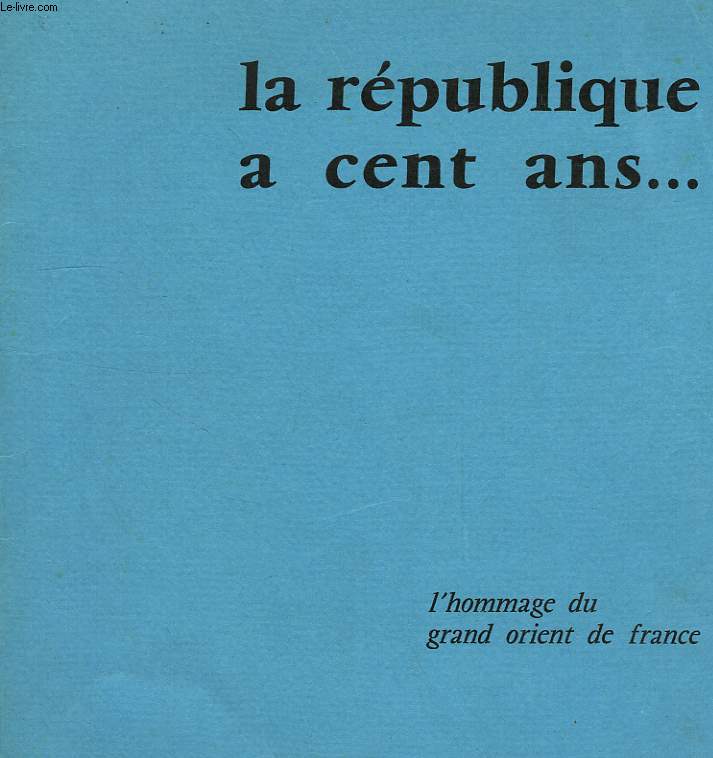 LA REPUBLIQUE A CENT ANS... L'HOMMAGE DU GRAND ORIENT DE FRANCE