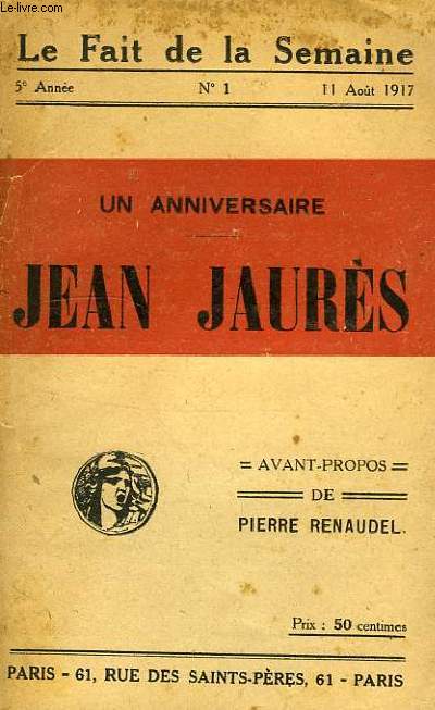 LE FAIT DE LA SEMAINE, 5e ANNEE, N 1, 11 AOUT 1917, UN ANNIVERSAIRE JEAN JAURES