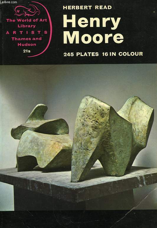 HENRY MOORE, A STUDY OF HIS LIFE AND WORK