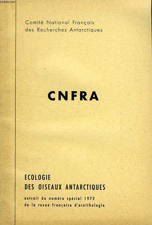 CNFRA, L'ECOLOGIE DES OISEAUX ANTARCTIQUES, EXTRAIT DU N SPECIAL 1972 DE LA REVUIE FRANCAISE D'ORNITHOLOGIE