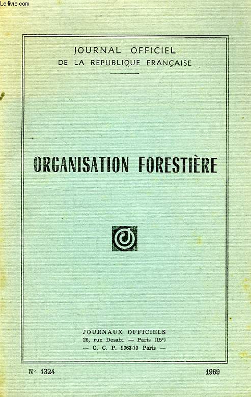 JOURNAL OFFICIEL DE LA REPUBLIQUE FRANCAISE, N 1324, 1969, ORGANISATION FORESTIERE