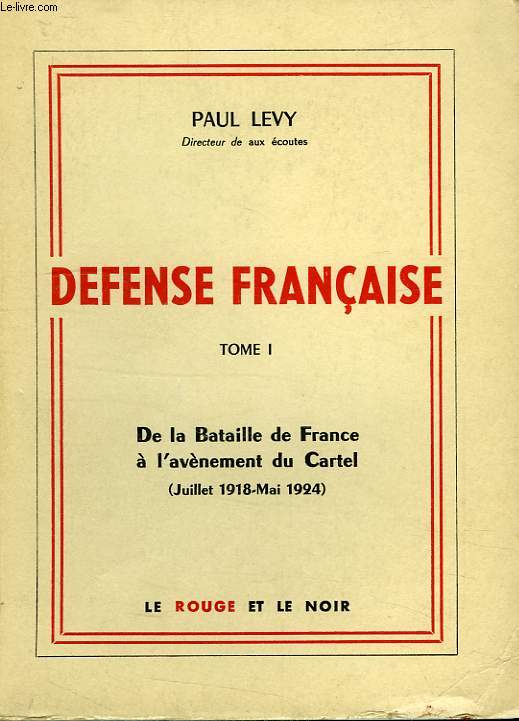 DEFENSE FRANCAISE, TOME I, DE LA BATAILLE DE FRANCE A L'AVENEMENT DU CARTEL (JUILLET 1918-MAI 1924)