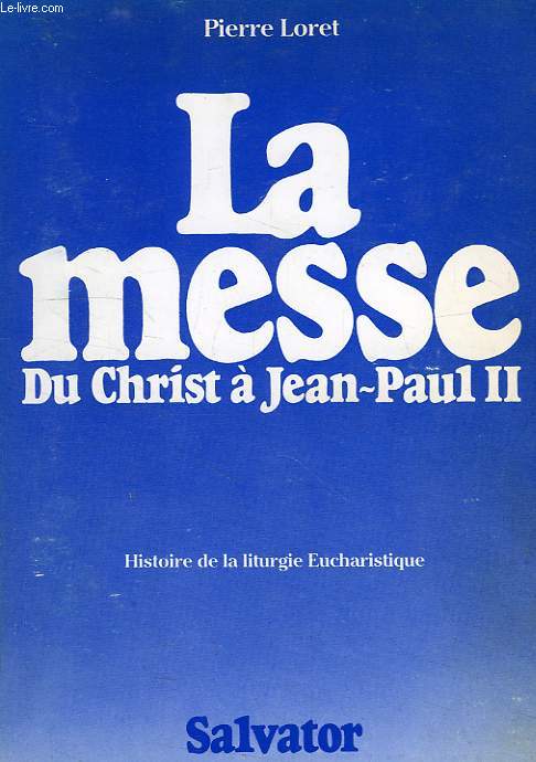 LA MESSE DU CHRIST A JEAN-PAUL II, BREVE HISTOIRE DE LA LITURGIE EUCHARISTIQUE