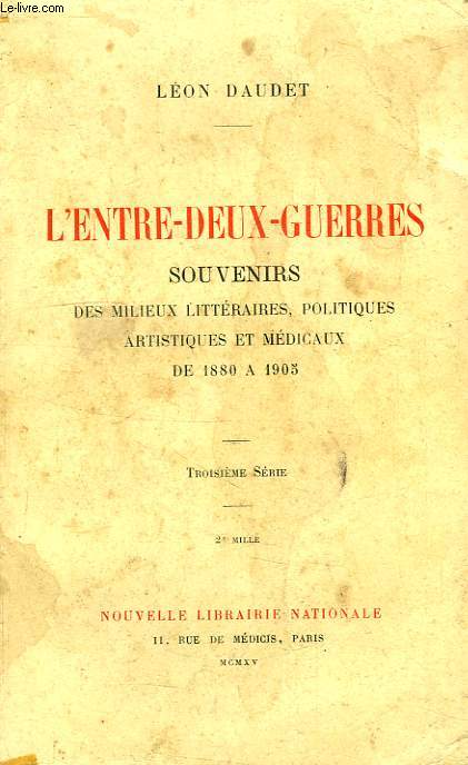 L'ENTRE-DEUX-GUERRES, SOUVENIRS DES MILIEUX LITTERAIRES, POLITIQUES, ARTISTIQUES ET MEDICAUX DE 1880  1905