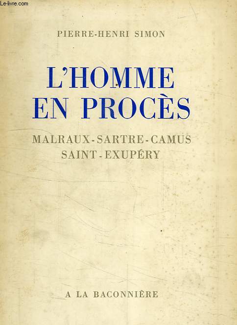 L'HOMME EN PROCES, MALRAUX, SARTRE, CAMUS, SAINT-EXUPERY