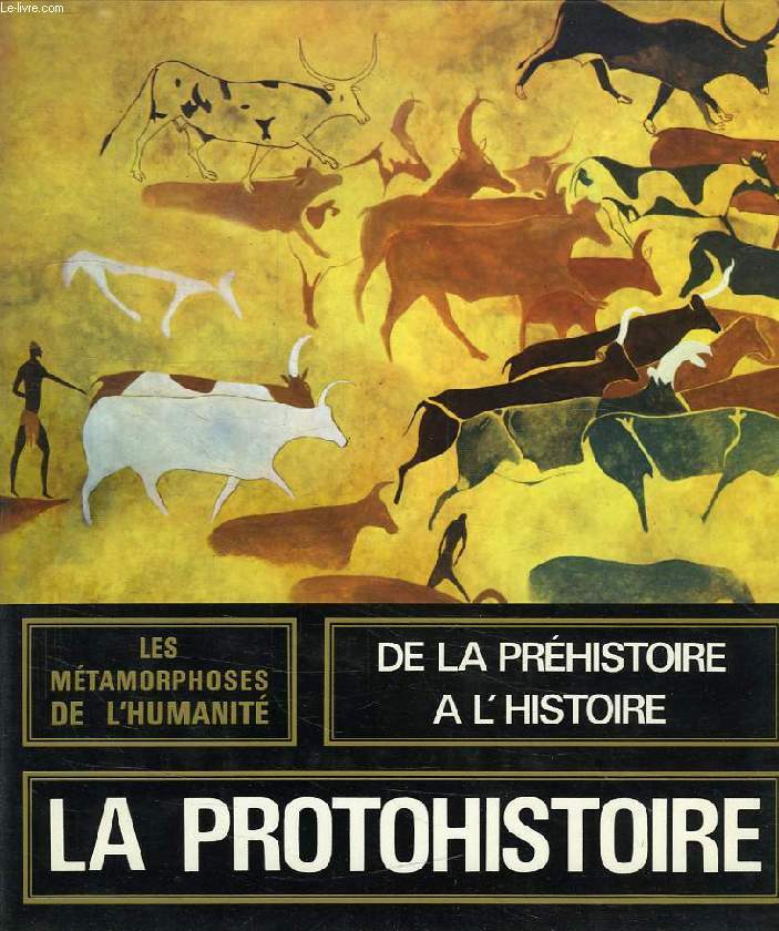 LES METAMORPHOSES DE L'HUMANITE, 7000/3000 av. J.-C., LA PROTOHISTOIRE, LES PREMIERES CITES, LES ARTS DU FEU