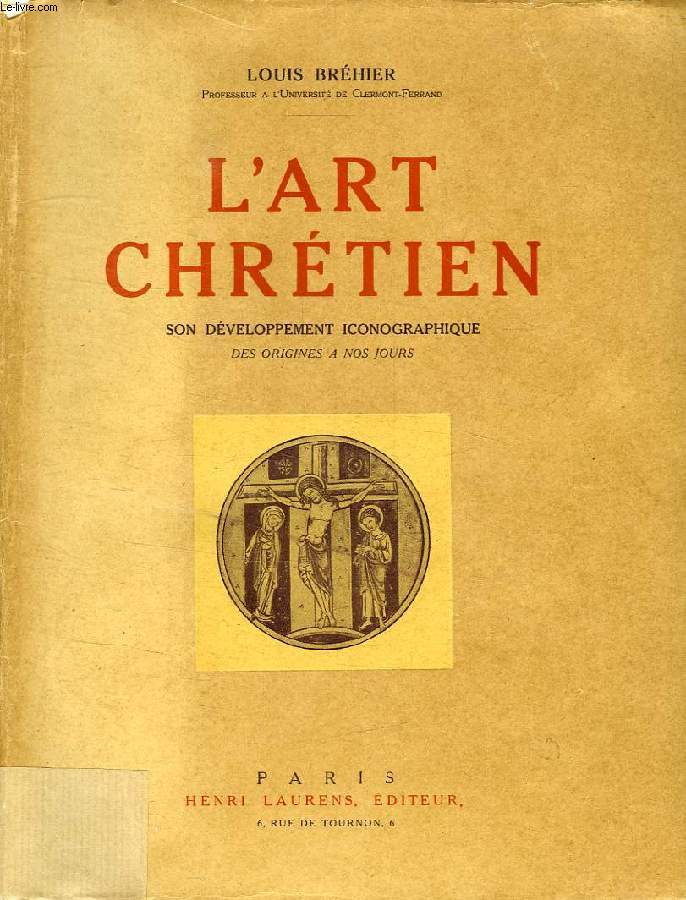 L'ART CHRETIEN, SON DEVELOPPEMENT ICONOGRAPHIQUE DES ORIGINES A NOS JOURS