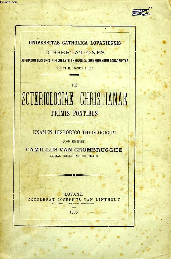 DE SOTERIOLOGIAE CHRISTIANAE, PRIMIS FONTIBUS, EXAMEN HISTORICO-THEOLOGICUM