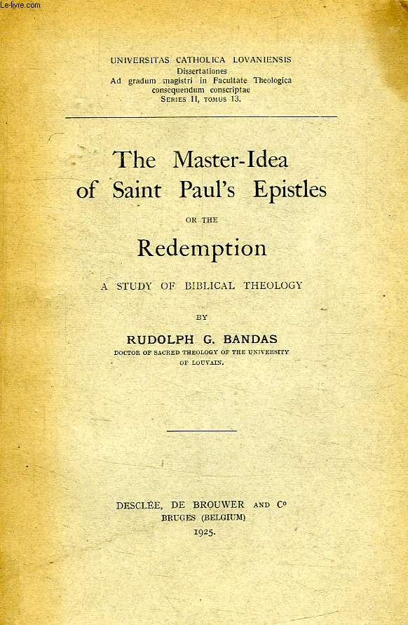THE MASTER-IDEA OF SAINT PAUL'S EPISTLES OR THE REDEMPTION, A STUDY OF BIBLICAL THEOLOGY