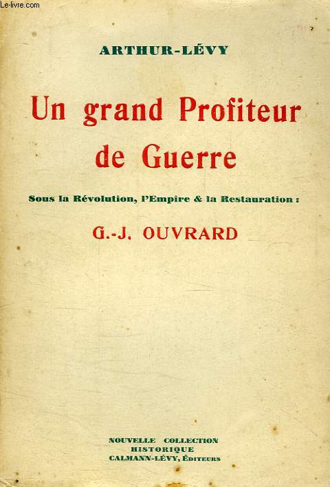 UN GRAND PROFITEUR DE GUERRE SOUS LA REVOLUTION, L'EMPIRE ET LA RESTAURATION, G.-J. OUVRARD