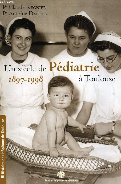 UN SIECLE DE PEDIATRIE A TOULOUSE, 1897-1998