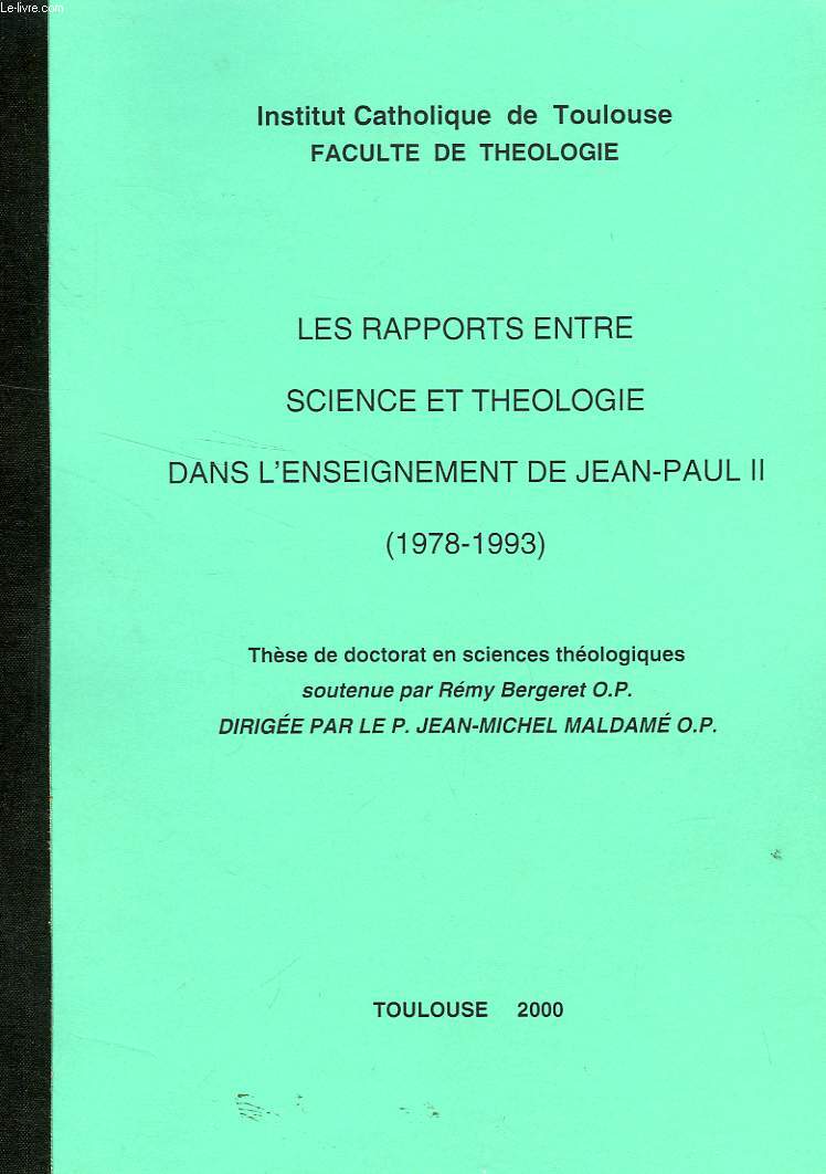 LES RAPPORTS ENTRE SCIENCE ET THEOLOGIE DANS L'ENSEIGNEMENT DE JEAN-PAUL II (1978-1993), 2 VOLUMES (THESE)