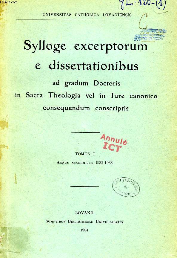 SYLLOGE EXCERPTORUM E DISSERTATIONIBUS AD GRADUM DOCTORIS IN SACRA THEOLOGIA VEL IN IURE CANONICO CONSEQUENDUM CONSCRIPTIS, TOMUS I, 1932-1933