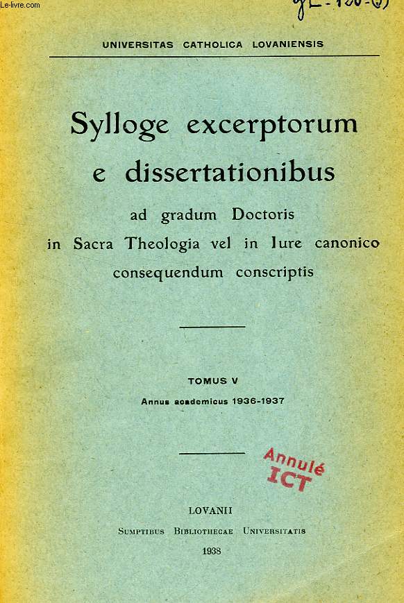 SYLLOGE EXCERPTORUM E DISSERTATIONIBUS AD GRADUM DOCTORIS IN SACRA THEOLOGIA VEL IN IURE CANONICO CONSEQUENDUM CONSCRIPTIS, TOMUS V, 1936-1937
