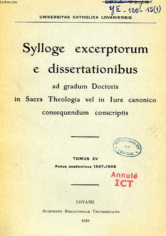 SYLLOGE EXCERPTORUM E DISSERTATIONIBUS AD GRADUM DOCTORIS IN SACRA THEOLOGIA VEL IN IURE CANONICO CONSEQUENDUM CONSCRIPTIS, TOMUS XV, 1947-1948