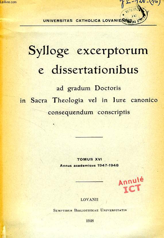 SYLLOGE EXCERPTORUM E DISSERTATIONIBUS AD GRADUM DOCTORIS IN SACRA THEOLOGIA VEL IN IURE CANONICO CONSEQUENDUM CONSCRIPTIS, TOMUS XVI, 1947-1948