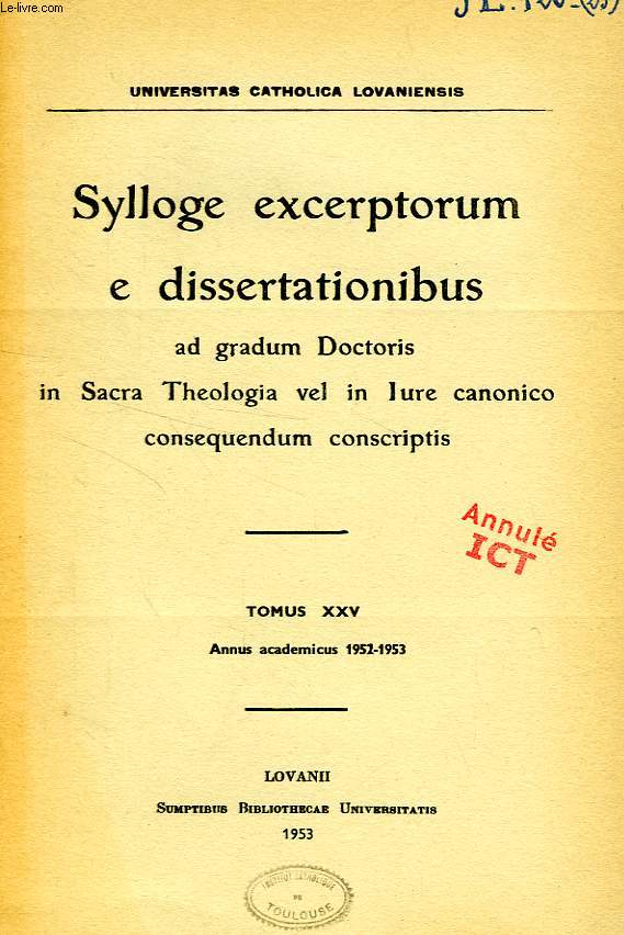 SYLLOGE EXCERPTORUM E DISSERTATIONIBUS AD GRADUM DOCTORIS IN SACRA THEOLOGIA VEL IN IURE CANONICO CONSEQUENDUM CONSCRIPTIS, TOMUS XXV, 1952-1953