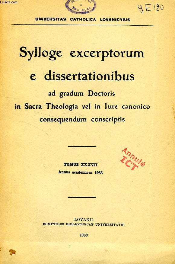 SYLLOGE EXCERPTORUM E DISSERTATIONIBUS AD GRADUM DOCTORIS IN SACRA THEOLOGIA VEL IN IURE CANONICO CONSEQUENDUM CONSCRIPTIS, TOMUS XXXVII, 1963
