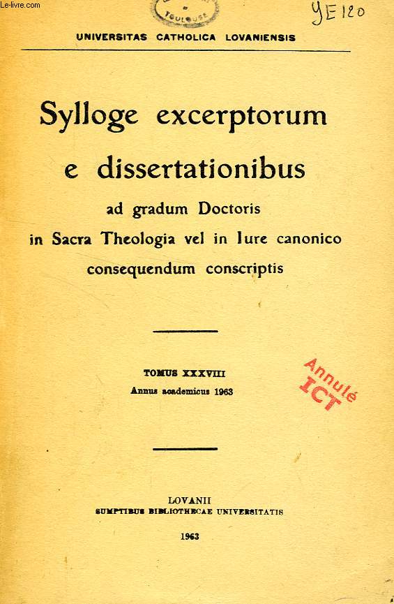 SYLLOGE EXCERPTORUM E DISSERTATIONIBUS AD GRADUM DOCTORIS IN SACRA THEOLOGIA VEL IN IURE CANONICO CONSEQUENDUM CONSCRIPTIS, TOMUS XXXVIII, 1963