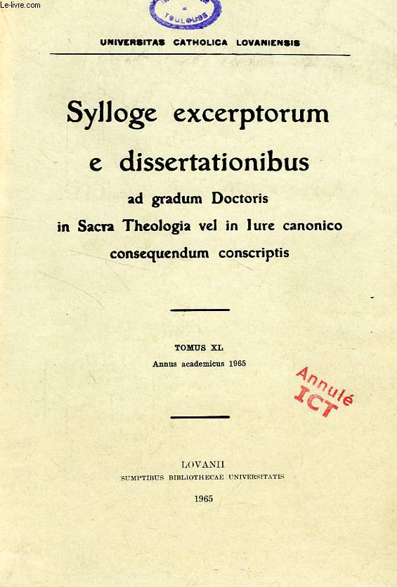 SYLLOGE EXCERPTORUM E DISSERTATIONIBUS AD GRADUM DOCTORIS IN SACRA THEOLOGIA VEL IN IURE CANONICO CONSEQUENDUM CONSCRIPTIS, TOMUS XL, 1965