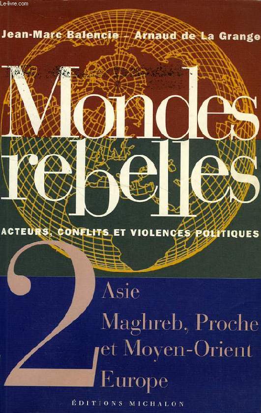 MONDES REBELLES, ACTEURS, CONFLITS ET VIOLENCES POLITIQUES, 2. ASIE, MAGHREB, PROCHE ET MOYEN-ORIENT, EUROPE