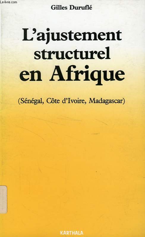 L'AJUSTEMENT STRUCTUREL EN AFRIQUE (SENEGAL, COTE D'IVOIRE, MADAGASCAR)