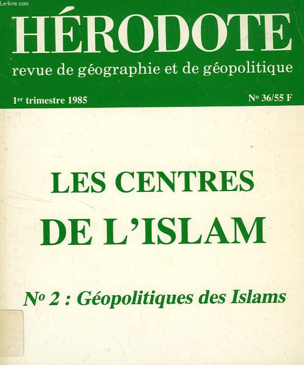 HERODOTE, N 36, 1er TRIM. 1985, LES CENTRES DE L'ISLAM, N 2: GEOPOLITIQUES DES ISLAMS
