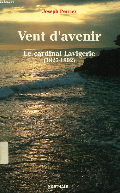VENT D'AVENIR, LE CARDINAL LAVIGERIE (1825-1892)