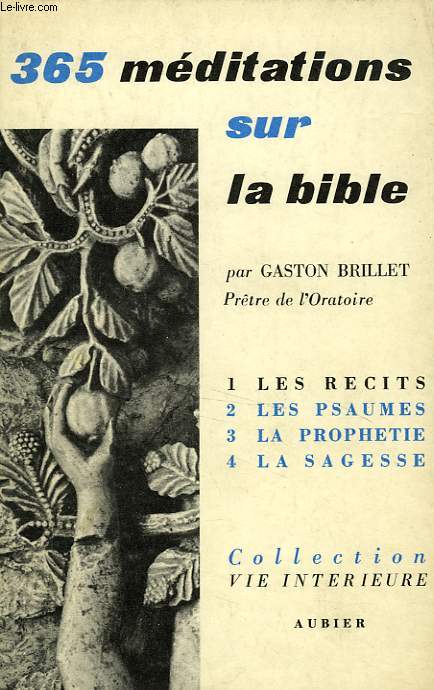 365 MEDITATIONS SUR LA BIBLE, POUR TOUS LES JOURS DE L'ANNEE, TOME I, RECITS (1-91)