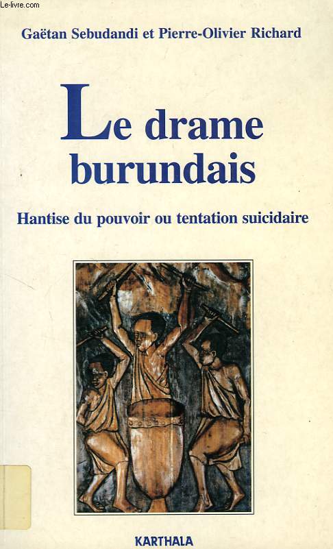 LE DRAME BURUNDAIS, HANTISE DU POUVOIR OU TENTATION SUICIDAIRE