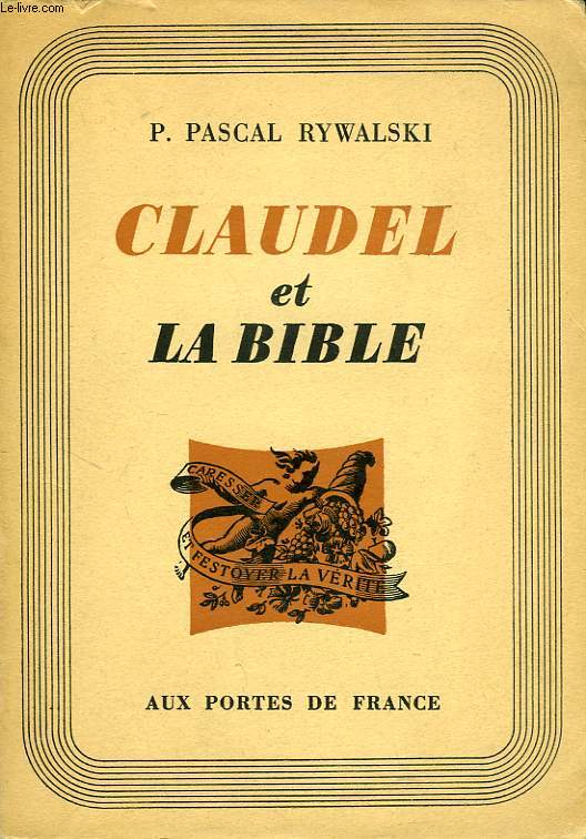 CLAUDEL ET LA BIBLE, LA BIBLE DANS L'OEUVRE LITTERAIRE DE PAUL CLAUDEL