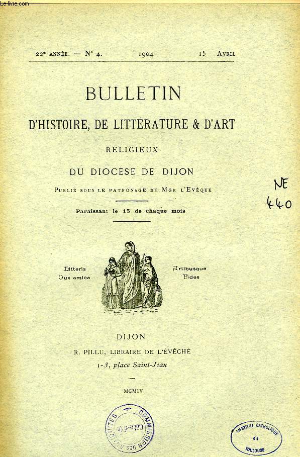 BULLETIN D'HISTOIRE, DE LITTERATURE & D'ART RELIGIEUX DU DIOCESE DE DIJON, 22e ANNEE, N 4, AVRIL 1904